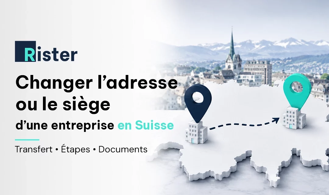 Modifier le siège ou l&rsquo;adresse d&rsquo;une entreprise en Suisse : procédure, étapes et conséquences