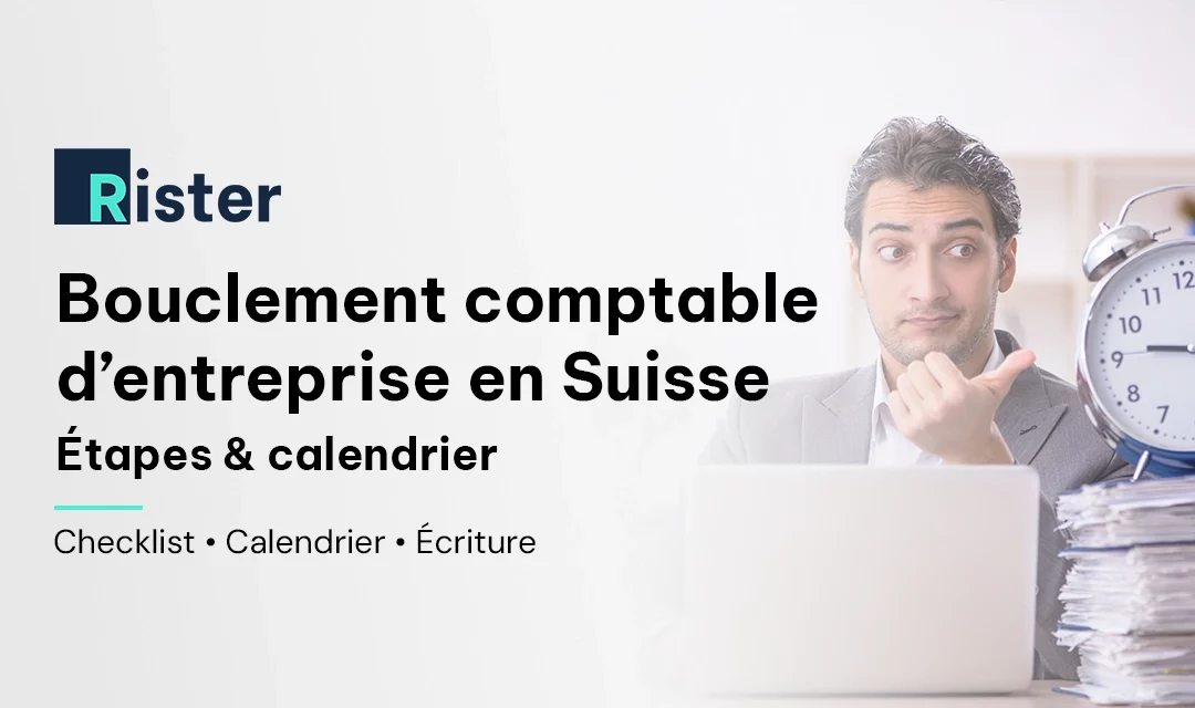 Bouclement comptable en Suisse : étapes, calendrier et écritures de clôture
