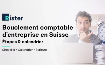 Bouclement comptable en Suisse : étapes, calendrier et écritures de clôture