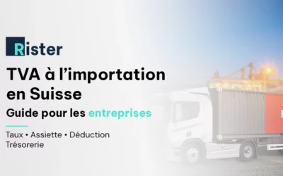 TVA à l’importation en Suisse : taux, calcul et déduction pour les entreprises